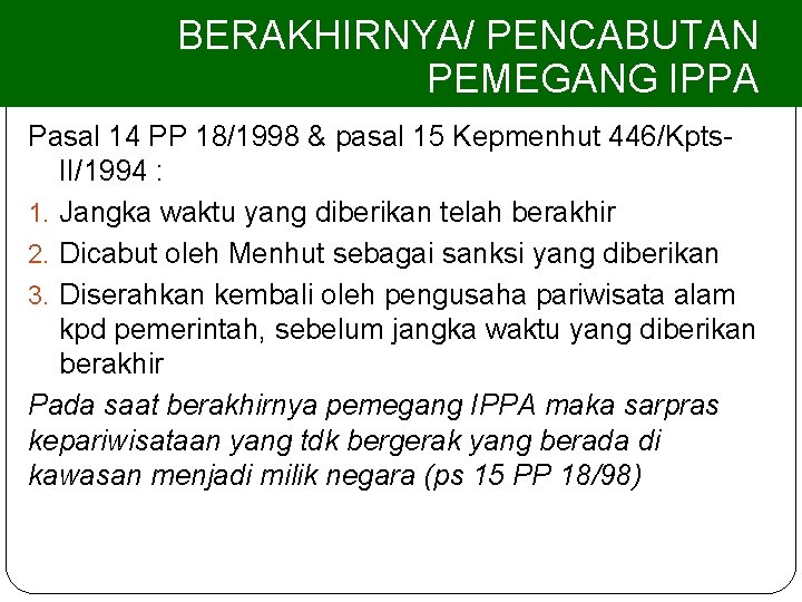 BERAKHIRNYA/ PENCABUTAN PEMEGANG IPPA Pasal 14 PP 18/1998 & pasal 15 Kepmenhut 446/Kpts. II/1994