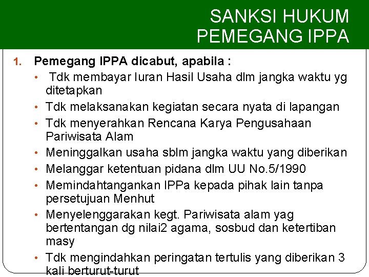 SANKSI HUKUM PEMEGANG IPPA 1. Pemegang IPPA dicabut, apabila : • Tdk membayar Iuran