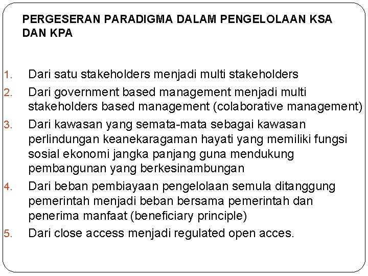 PERGESERAN PARADIGMA DALAM PENGELOLAAN KSA DAN KPA 1. 2. 3. 4. 5. Dari satu