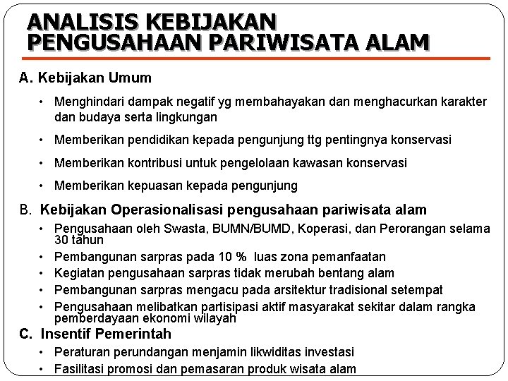 ANALISIS KEBIJAKAN PENGUSAHAAN PARIWISATA ALAM A. Kebijakan Umum • Menghindari dampak negatif yg membahayakan