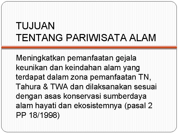 TUJUAN TENTANG PARIWISATA ALAM Meningkatkan pemanfaatan gejala keunikan dan keindahan alam yang terdapat dalam