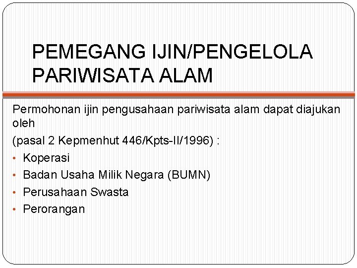 PEMEGANG IJIN/PENGELOLA PARIWISATA ALAM Permohonan ijin pengusahaan pariwisata alam dapat diajukan oleh (pasal 2