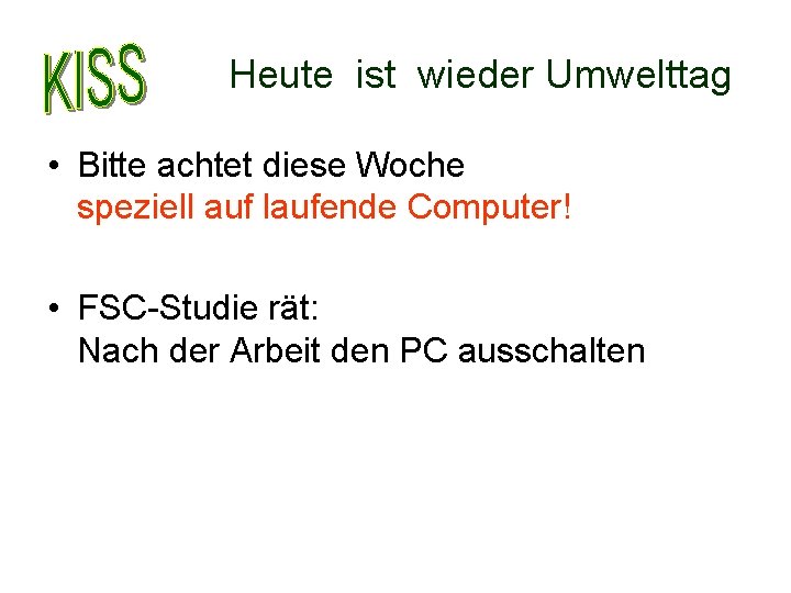 Heute ist wieder Umwelttag • Bitte achtet diese Woche speziell auf laufende Computer! •