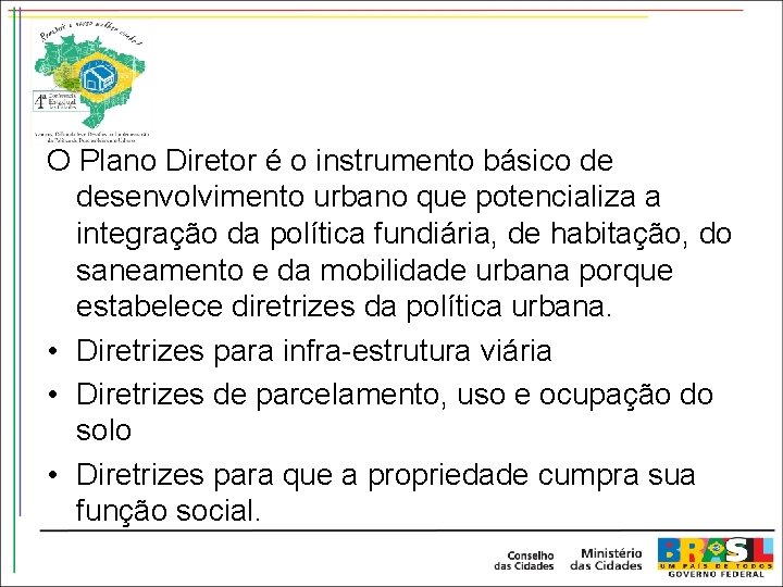 O Plano Diretor é o instrumento básico de desenvolvimento urbano que potencializa a integração