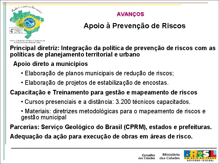 AVANÇOS Apoio à Prevenção de Riscos Principal diretriz: Integração da política de prevenção de