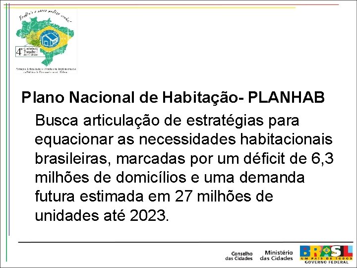 Plano Nacional de Habitação- PLANHAB Busca articulação de estratégias para equacionar as necessidades habitacionais