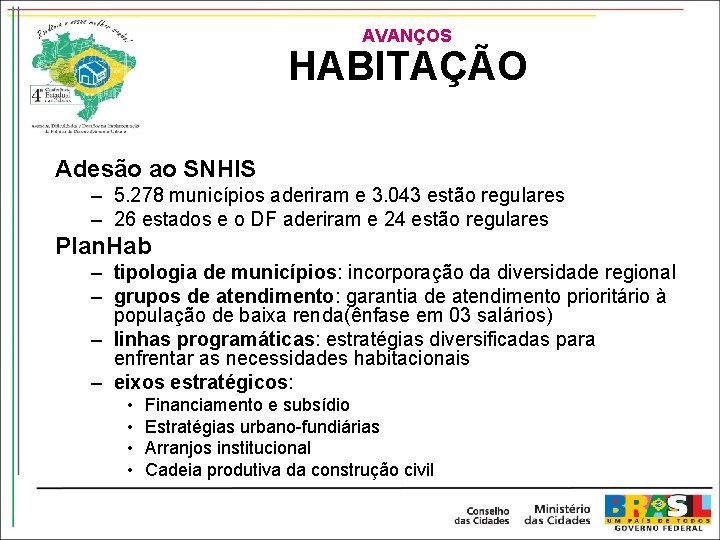 AVANÇOS HABITAÇÃO Adesão ao SNHIS – 5. 278 municípios aderiram e 3. 043 estão