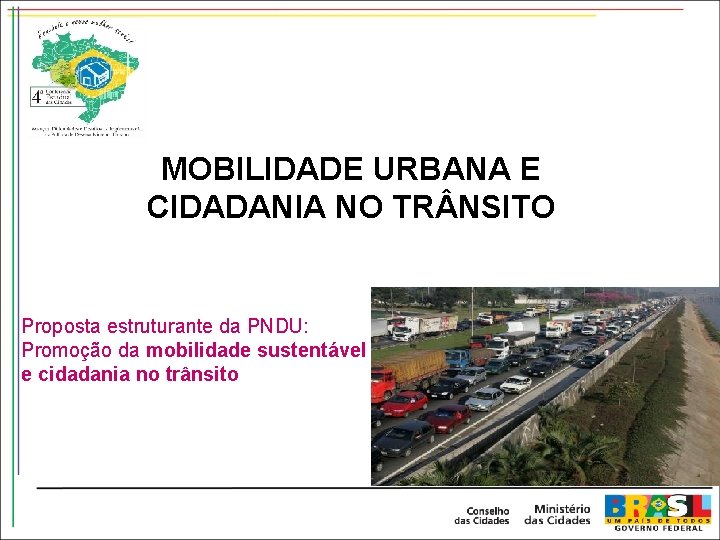 MOBILIDADE URBANA E CIDADANIA NO TR NSITO Proposta estruturante da PNDU: Promoção da mobilidade