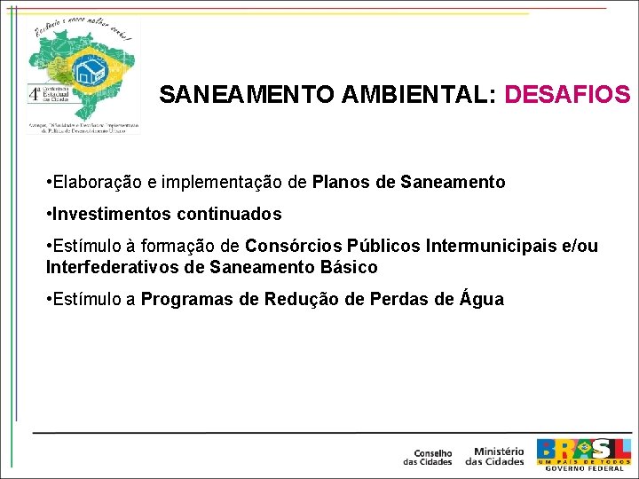 SANEAMENTO AMBIENTAL: DESAFIOS • Elaboração e implementação de Planos de Saneamento • Investimentos continuados