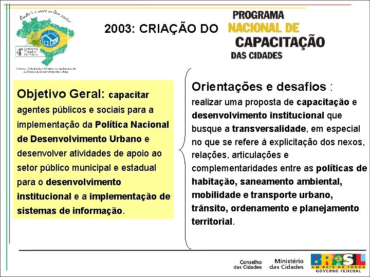 2003: CRIAÇÃO DO Objetivo Geral: capacitar agentes públicos e sociais para a implementação da