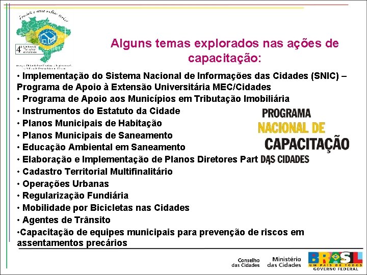 Alguns temas explorados nas ações de capacitação: • Implementação do Sistema Nacional de Informações