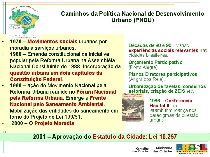 Caminhos da Política Nacional de Desenvolvimento Urbano (PNDU) • • 1970 – Movimentos sociais