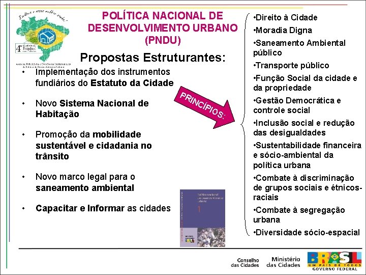 POLÍTICA NACIONAL DE DESENVOLVIMENTO URBANO (PNDU) Propostas Estruturantes: • • • Implementação dos instrumentos