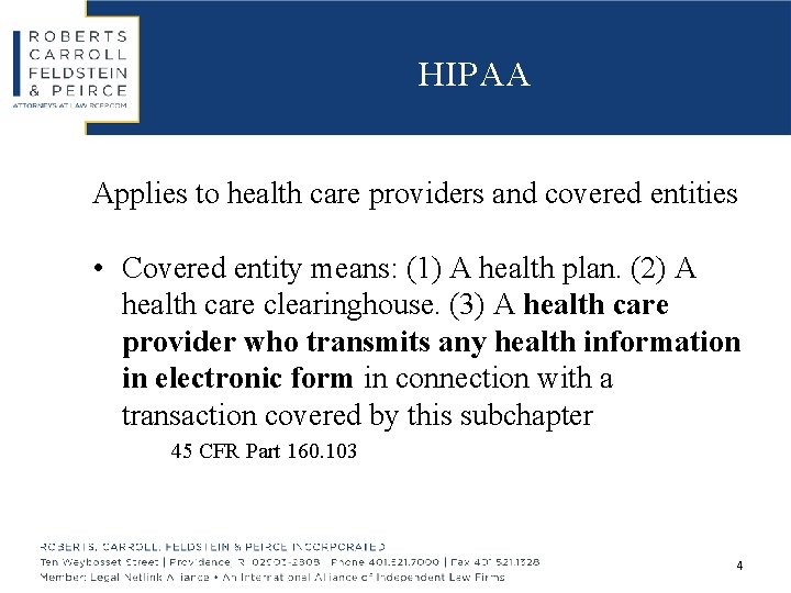 HIPAA Applies to health care providers and covered entities • Covered entity means: (1)