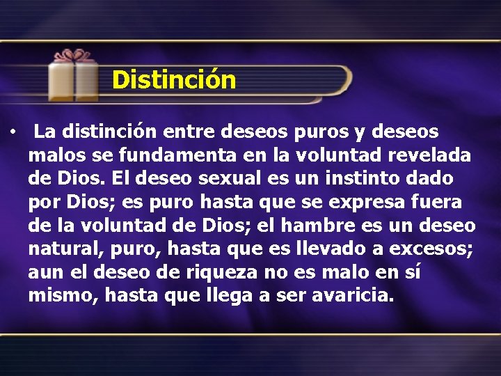 Distinción • La distinción entre deseos puros y deseos malos se fundamenta en la