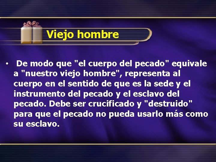 Viejo hombre • De modo que "el cuerpo del pecado" equivale a "nuestro viejo