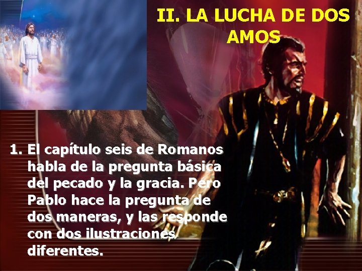 II. LA LUCHA DE DOS AMOS 1. El capítulo seis de Romanos habla de