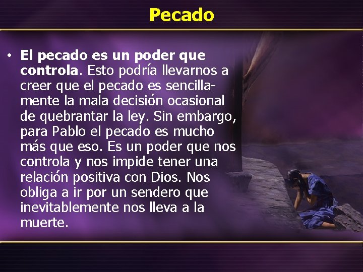 Pecado • El pecado es un poder que controla. Esto podría llevarnos a creer