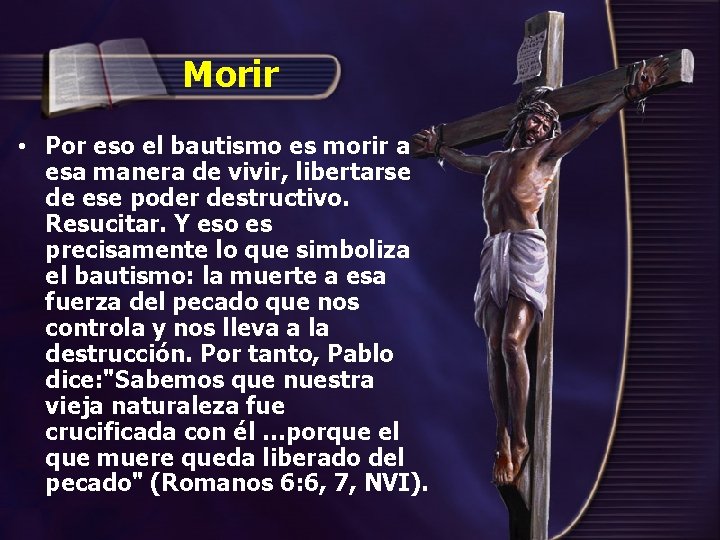 Morir • Por eso el bautismo es morir a esa manera de vivir, libertarse