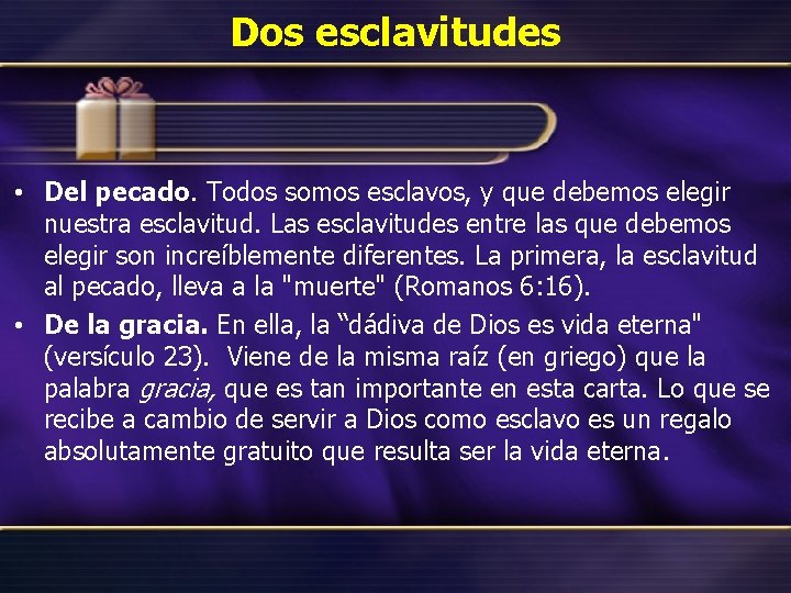 Dos esclavitudes • Del pecado. Todos somos esclavos, y que debemos elegir nuestra esclavitud.