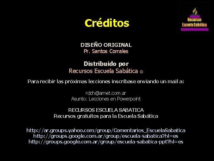 Créditos DISEÑO ORIGINAL Pr. Santos Corrales Distribuido por Recursos Escuela Sabática © Para recibir