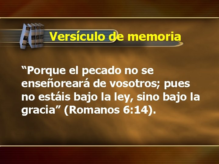 Versículo de memoria “Porque el pecado no se enseñoreará de vosotros; pues no estáis