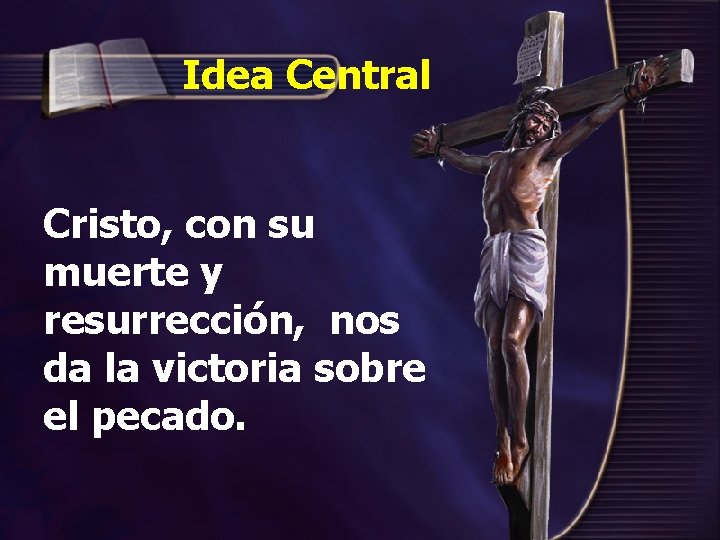 Idea Central Cristo, con su muerte y resurrección, nos da la victoria sobre el