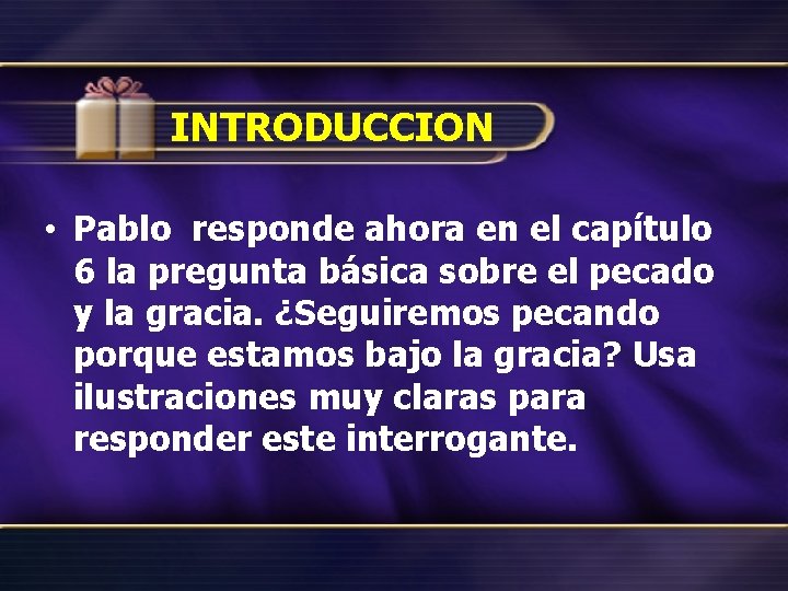 INTRODUCCION • Pablo responde ahora en el capítulo 6 la pregunta básica sobre el