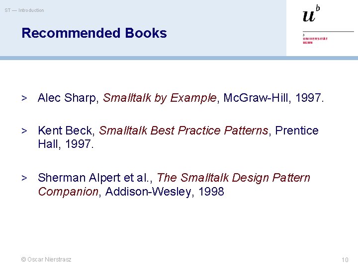 ST — Introduction Recommended Books > Alec Sharp, Smalltalk by Example, Mc. Graw-Hill, 1997.