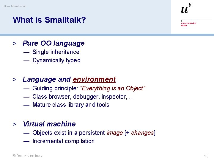 ST — Introduction What is Smalltalk? > Pure OO language — Single inheritance —