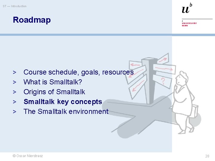 ST — Introduction Roadmap > > > Course schedule, goals, resources What is Smalltalk?