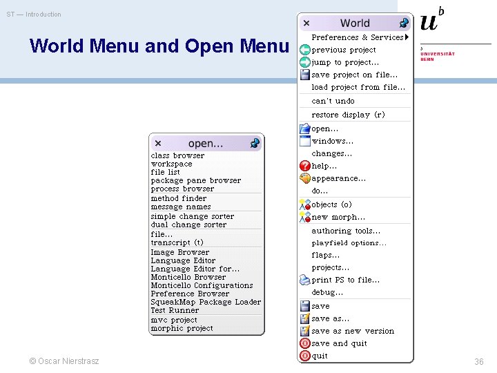 ST — Introduction World Menu and Open Menu © Oscar Nierstrasz 36 