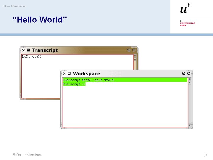 ST — Introduction “Hello World” © Oscar Nierstrasz 37 