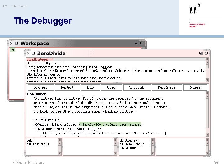 ST — Introduction The Debugger © Oscar Nierstrasz 39 