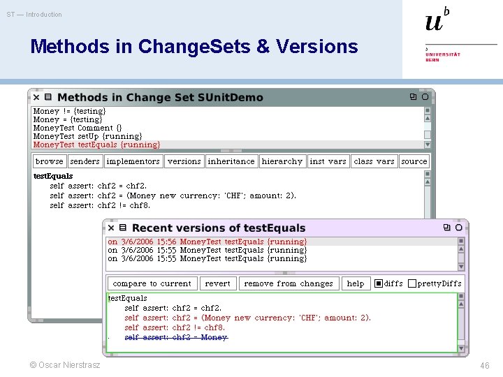 ST — Introduction Methods in Change. Sets & Versions © Oscar Nierstrasz 46 