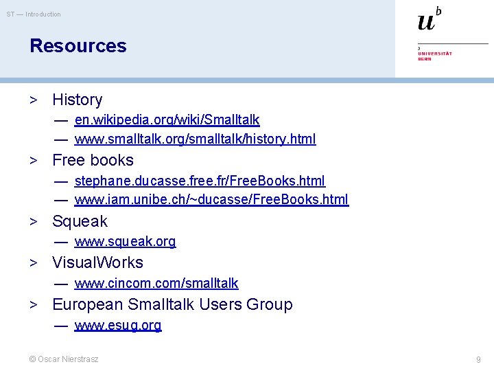 ST — Introduction Resources > History — en. wikipedia. org/wiki/Smalltalk — www. smalltalk. org/smalltalk/history.
