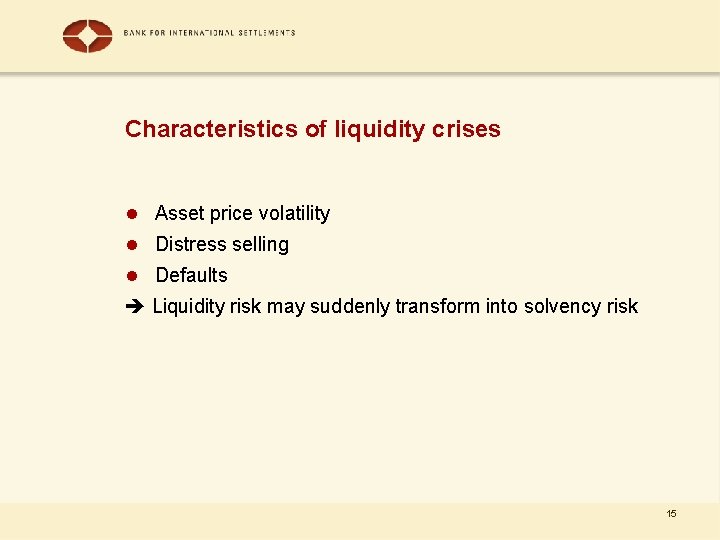 Characteristics of liquidity crises l Asset price volatility l Distress selling l Defaults Liquidity