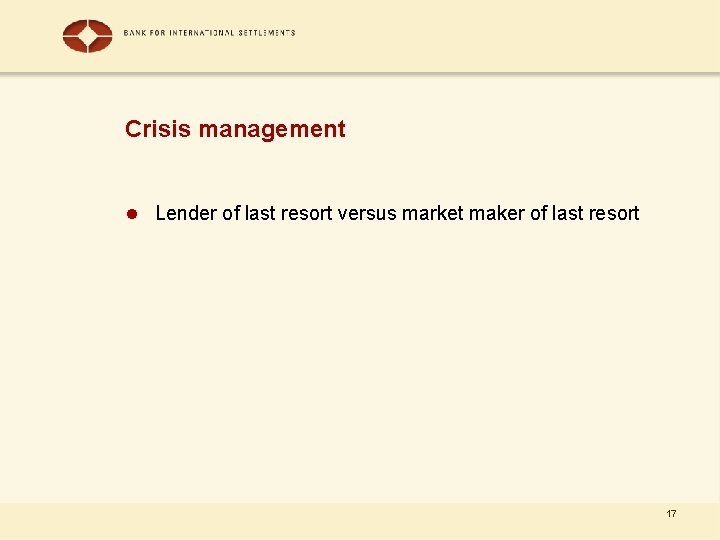 Crisis management l Lender of last resort versus market maker of last resort 17