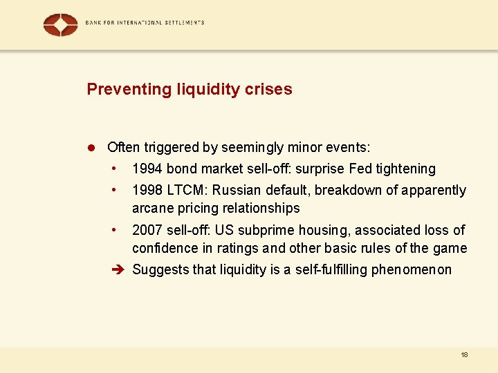 Preventing liquidity crises l Often triggered by seemingly minor events: • 1994 bond market