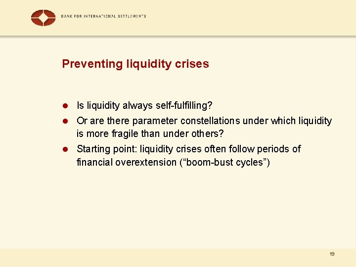 Preventing liquidity crises l Is liquidity always self-fulfilling? l Or are there parameter constellations