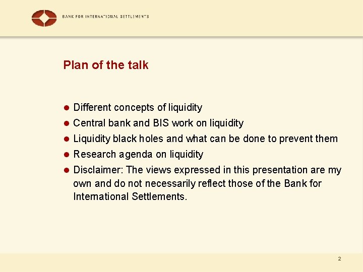 Plan of the talk l Different concepts of liquidity l Central bank and BIS