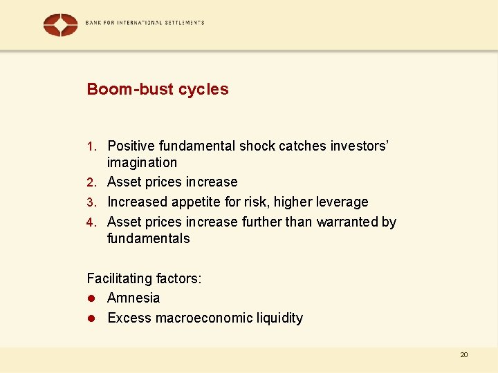 Boom-bust cycles 1. Positive fundamental shock catches investors’ imagination 2. Asset prices increase 3.