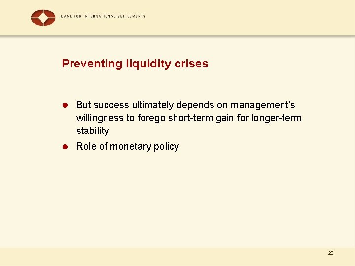 Preventing liquidity crises l But success ultimately depends on management’s willingness to forego short-term