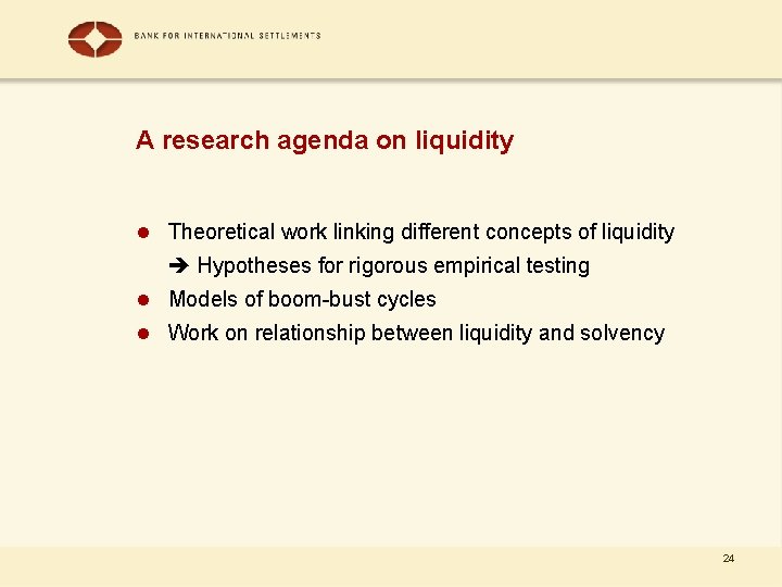 A research agenda on liquidity l Theoretical work linking different concepts of liquidity Hypotheses