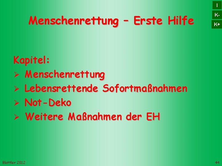 I Menschenrettung – Erste Hilfe KK+ Kapitel: Menschenrettung Lebensrettende Sofortmaßnahmen Not-Deko Weitere Maßnahmen der