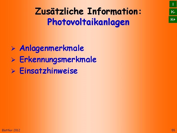 Zusätzliche Information: Photovoltaikanlagen I KK+ Anlagenmerkmale Erkennungsmerkmale Einsatzhinweise Blattler 2012 55 