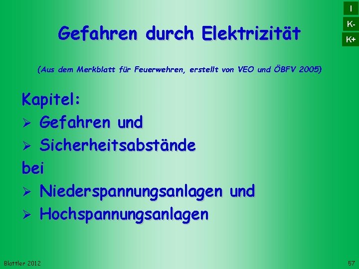 I Gefahren durch Elektrizität KK+ (Aus dem Merkblatt für Feuerwehren, erstellt von VEO und