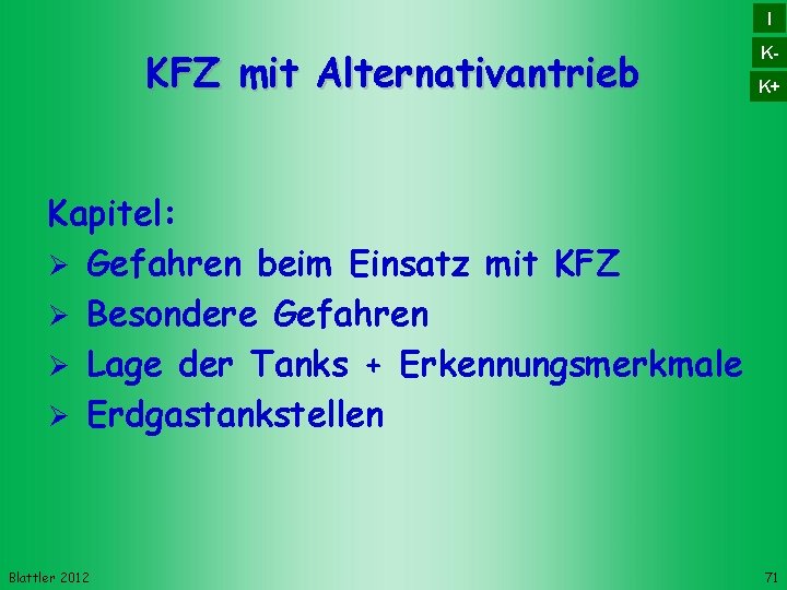 I KFZ mit Alternativantrieb KK+ Kapitel: Gefahren beim Einsatz mit KFZ Besondere Gefahren Lage