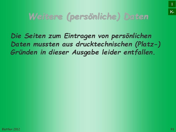 I Weitere (persönliche) Daten K- Die Seiten zum Eintragen von persönlichen Daten mussten aus