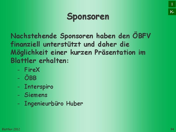 I Sponsoren K- Nachstehende Sponsoren haben den ÖBFV finanziell unterstützt und daher die Möglichkeit